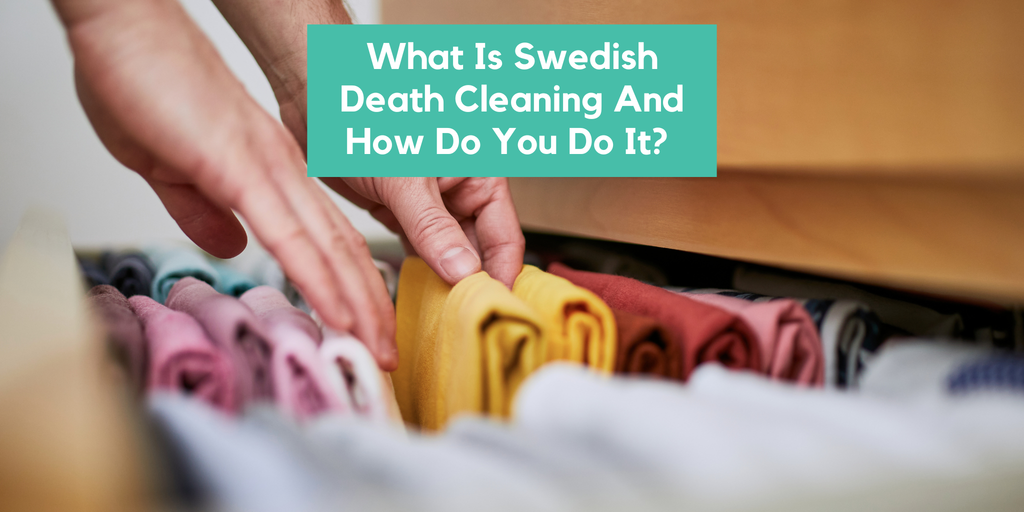 What is Swedish Death Cleaning and How Do You Do It?