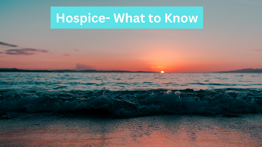 Hospice: Destigmatizing the Word, Maximizing the Benefits, and the Questions to Ask