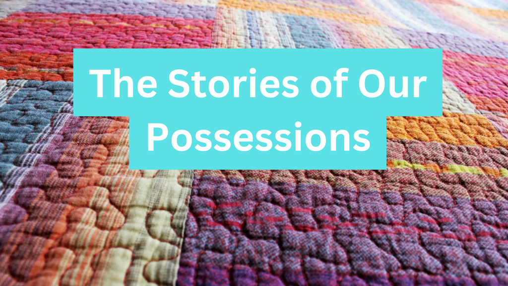 The Stories of Our Possessions